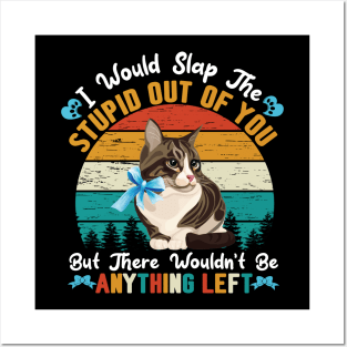 Funny Cats Kitty Quote Design : I Will Slap The Stupid Out Of You Posters and Art